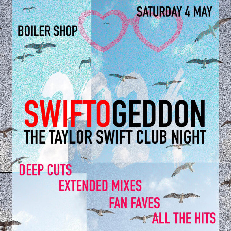 Poster for the Taylor Swift club night Swiftogeddon at the Boiler Shop. A pale blue background is overlaid with seagulls and 2024 written in paint style white text. On top of this, bold red and black text reads SwiftoGeddon, The Taylor Swift Club Night.