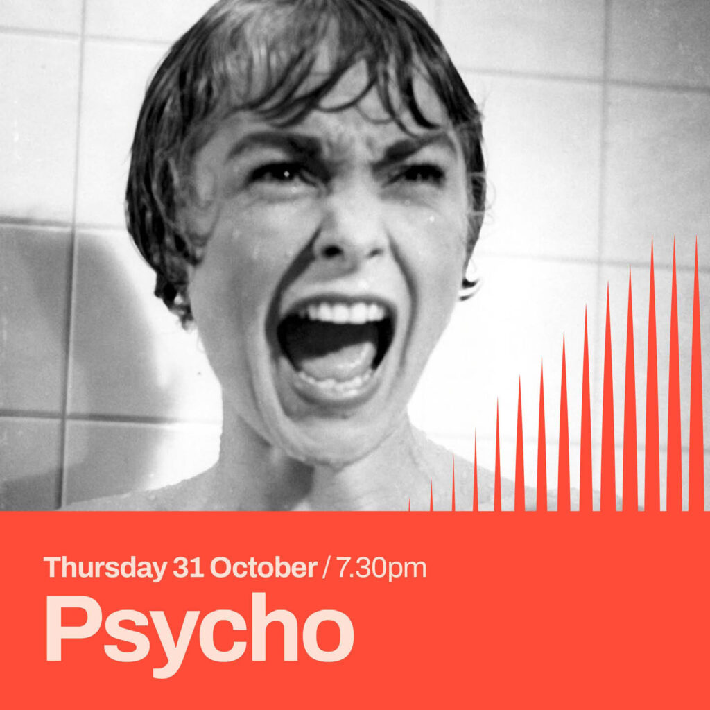 The woman from the shower scene in Psycho screams, her wet hair covering her forehead. Below this black and white image, there is an orange strip featuring white text. It says: Psycho, Thursday 31st October, 7:30pm.