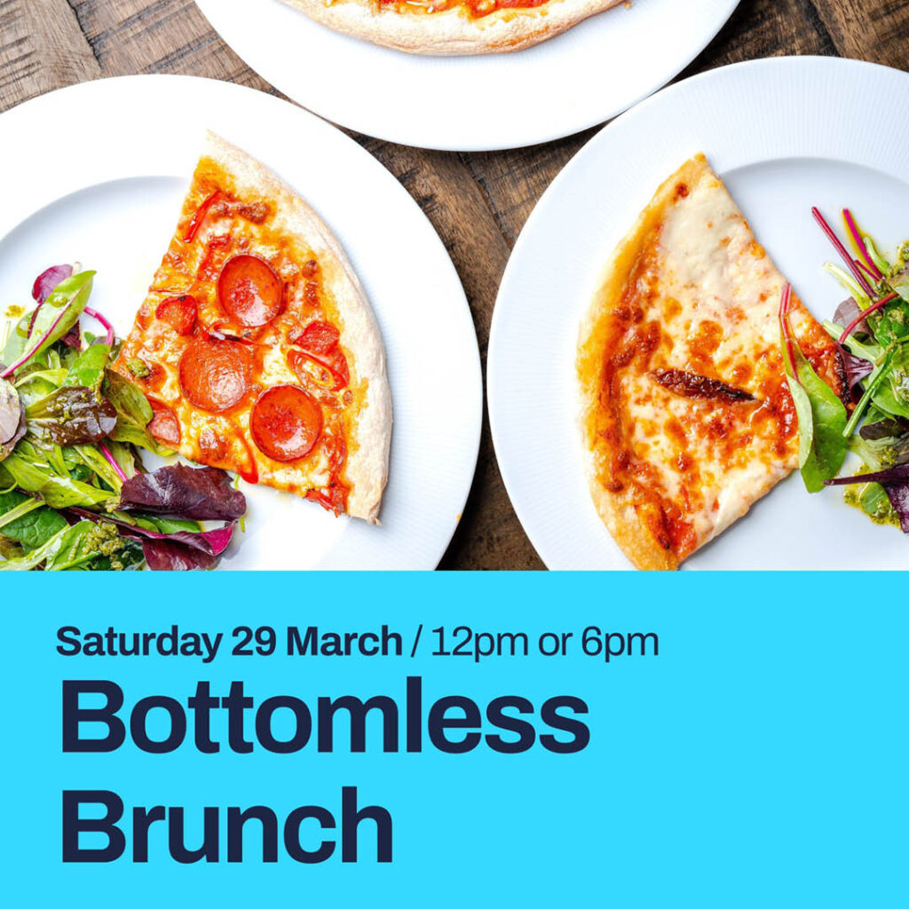 Slices of pepperoni and margarita pizza on white plates with side salad. A bright blue strip underneath this image features the words: Bottomless Brunch. Saturday 29th March.