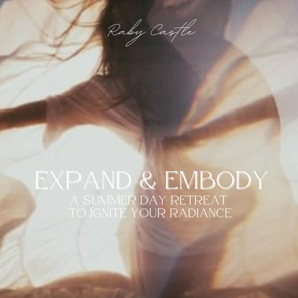 White text against a gauzy sunny background. It says: Raby Castle, Expand and Embody. A summer day retreat to ignite your radiance.